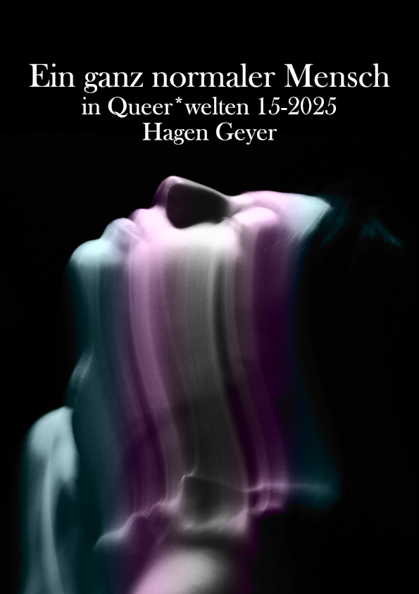 Eine geisterhafte Gestalt, die mit geschlossenen Augen nach oben sieht. Sie ist leicht in den Farben der Trans-Flagge eingefärbt. Darüber steht 'Ein ganz normaler Mensch. in Queer*welten 15-2025. Hagen Geyer'